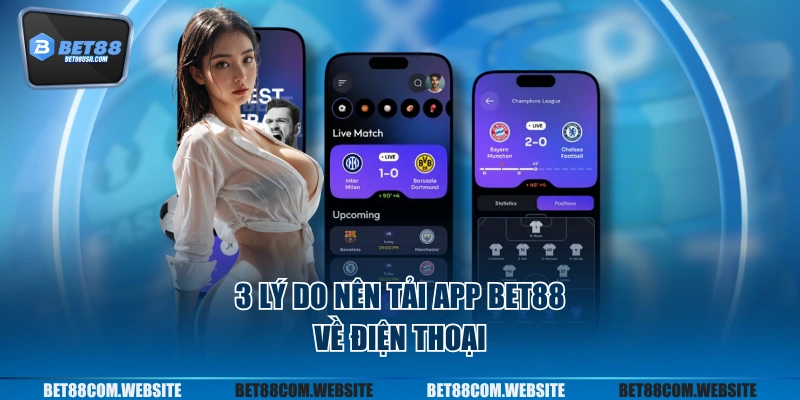 3 lý do nên tải app BET88 về điện thoại