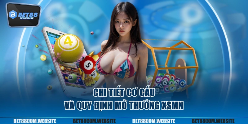 Chi tiết cơ cấu và quy định mở thưởng XSMN