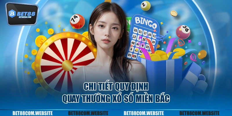 Chi tiết quy định quay thưởng xổ số miền Bắc