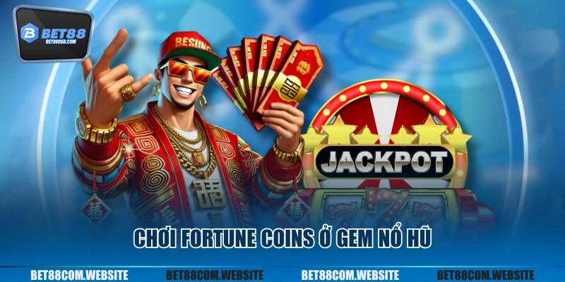 Chơi Fortune Coins ở GEM nổ hũ