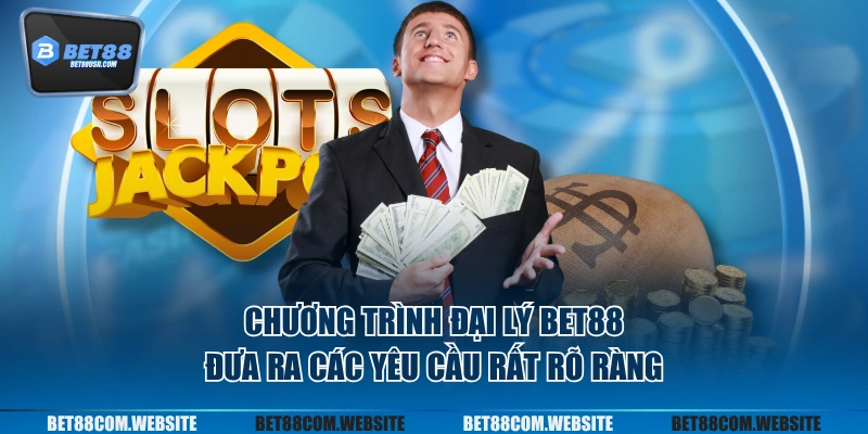Chương trình đại lý BET88 đưa ra các yêu cầu rất rõ ràng