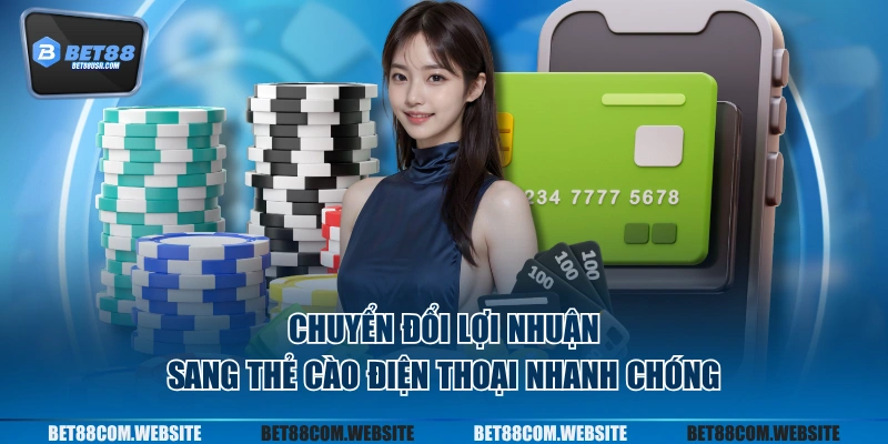 Chuyển đổi lợi nhuận sang thẻ cào điện thoại nhanh chóng