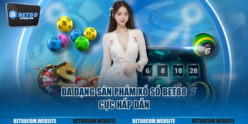 Đa dạng sản phẩm xổ số BET88 cực hấp dẫn