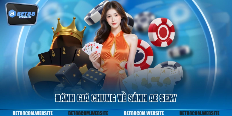 Đánh giá chung về sảnh AE sexy