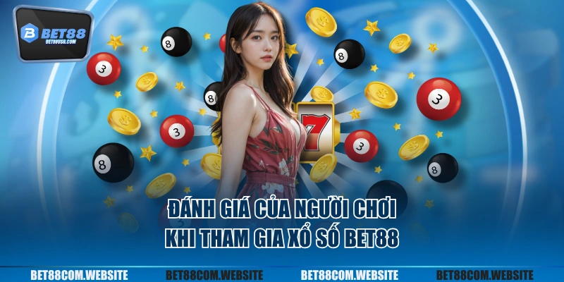 Đánh giá của người chơi khi tham gia xổ số BET88