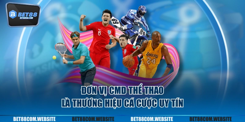 Đơn vị CMD thể thao là thương hiệu cá cược uy tín
