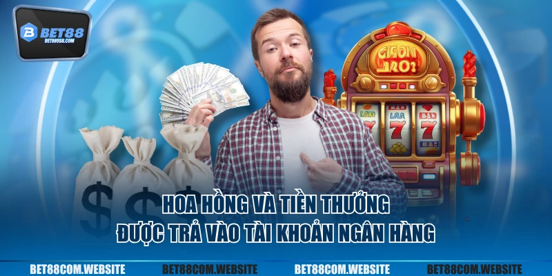 Hoa hồng và tiền thưởng được trả vào tài khoản ngân hàng
