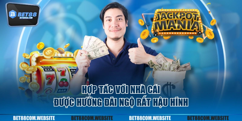 Hợp tác với nhà cái được hưởng đãi ngộ rất hậu hĩnh