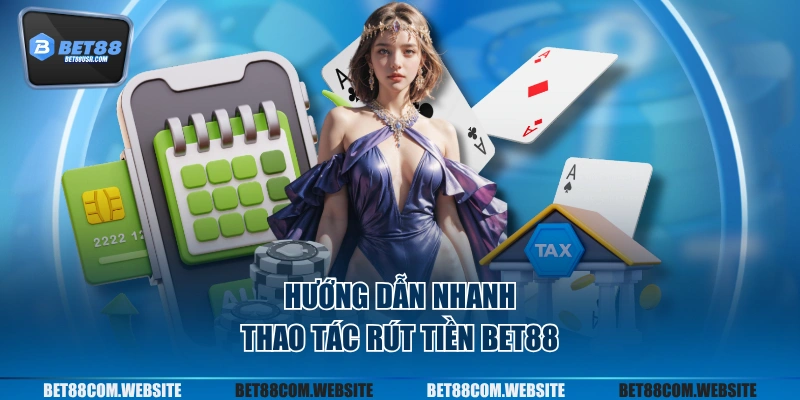Hướng dẫn nhanh thao tác rút tiền BET88