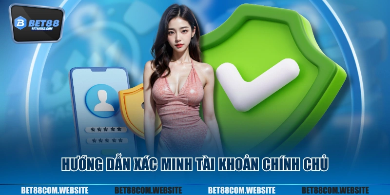 Hướng dẫn xác minh tài khoản chính chủ