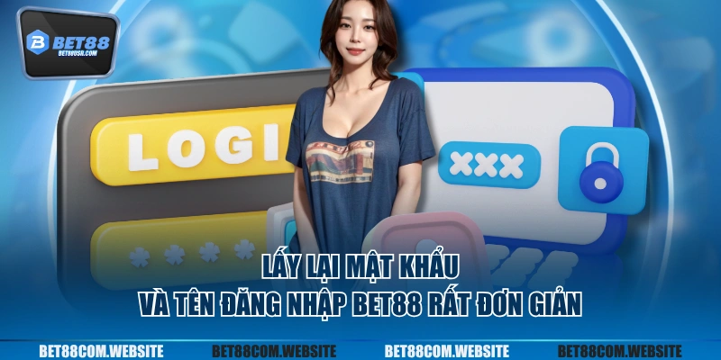 Lấy lại mật khẩu và tên đăng nhập BET88 rất đơn giản