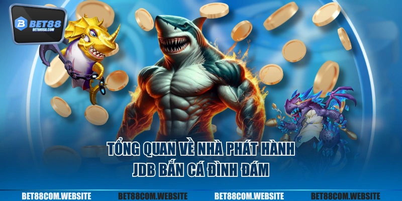 Tổng quan về nhà phát hành JDB bắn cá đình đám