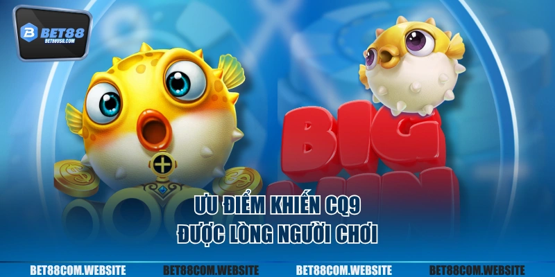 Ưu điểm khiến CQ9 được lòng người chơi